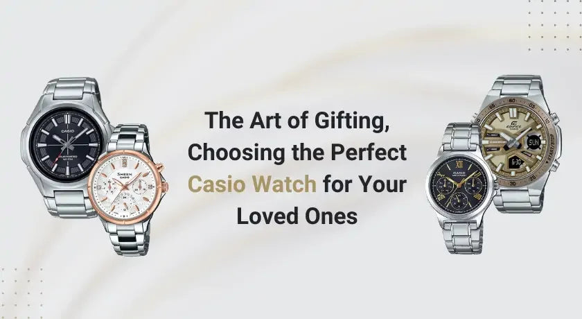 The Art of Gifting: Choosing the Perfect Casio Watch for Your Loved Ones - Casio Centre Pakistan