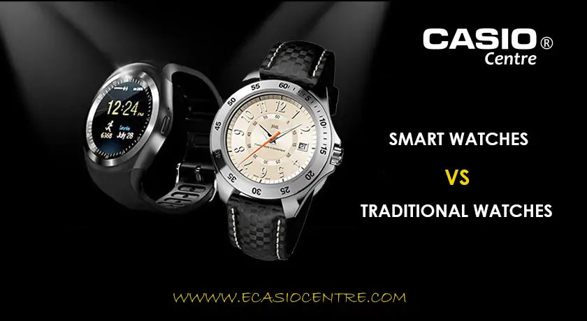 Smartwatches Vs Traditional Watches - Casio Centre Pakistan
