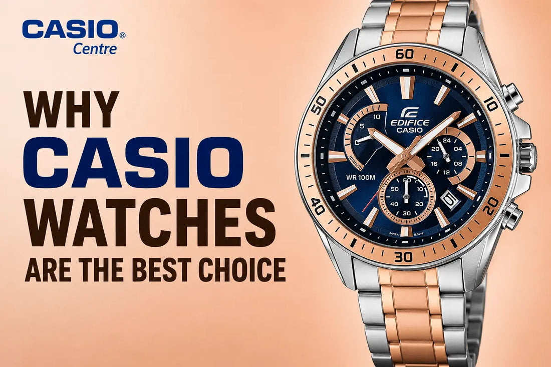 Why Casio Watches Are The Best Choice